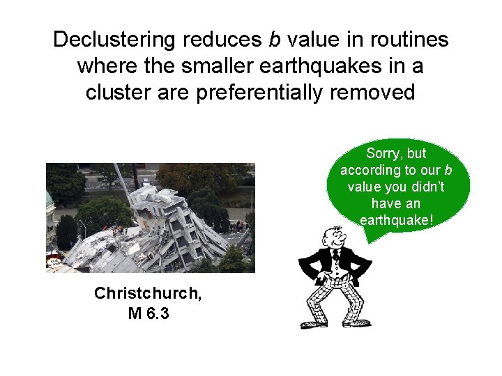 Declustering reduces b value in routines where the smaller earthquakes in a cluster are