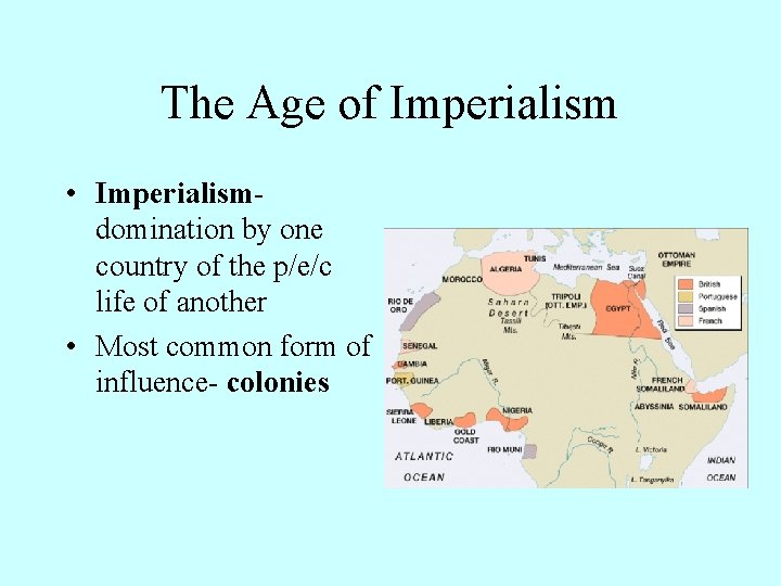 The Age of Imperialism • Imperialismdomination by one country of the p/e/c life of