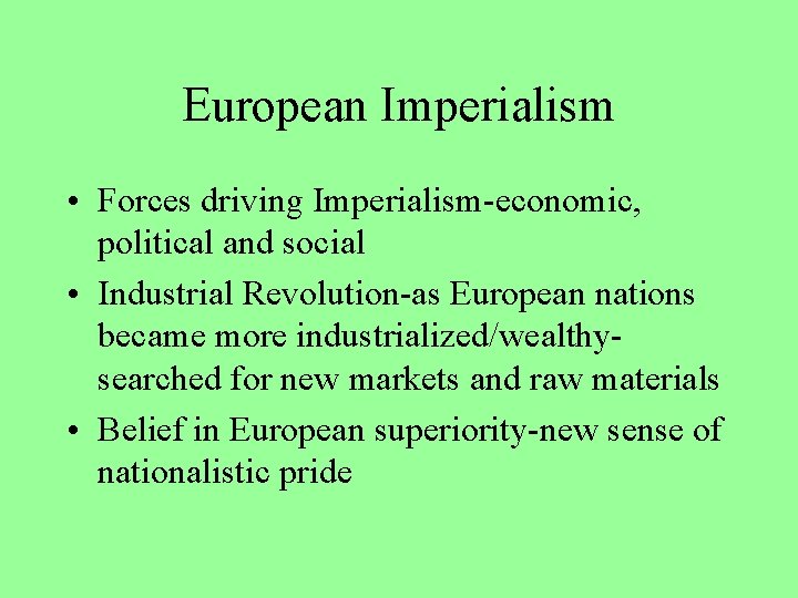 European Imperialism • Forces driving Imperialism-economic, political and social • Industrial Revolution-as European nations