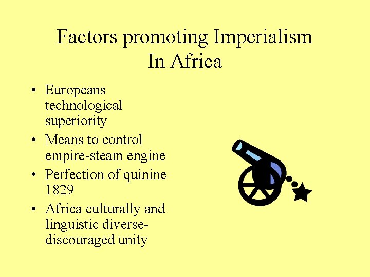 Factors promoting Imperialism In Africa • Europeans technological superiority • Means to control empire-steam