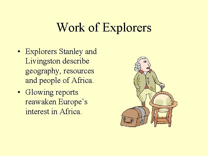 Work of Explorers • Explorers Stanley and Livingston describe geography, resources and people of