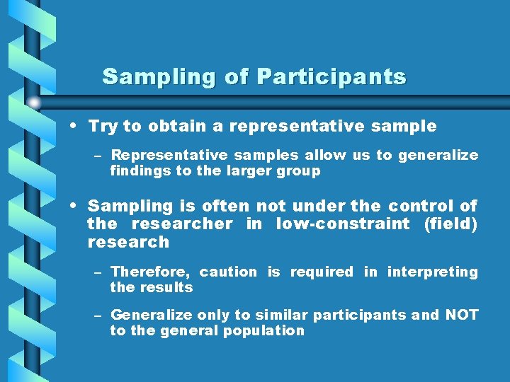 Sampling of Participants • Try to obtain a representative sample – Representative samples allow