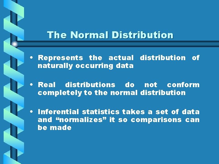 The Normal Distribution • Represents the actual distribution of naturally occurring data • Real