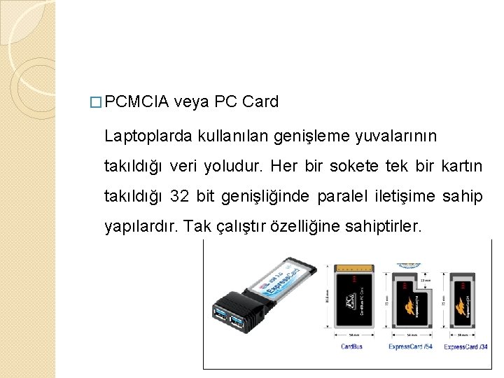 � PCMCIA veya PC Card Laptoplarda kullanılan genişleme yuvalarının takıldığı veri yoludur. Her bir