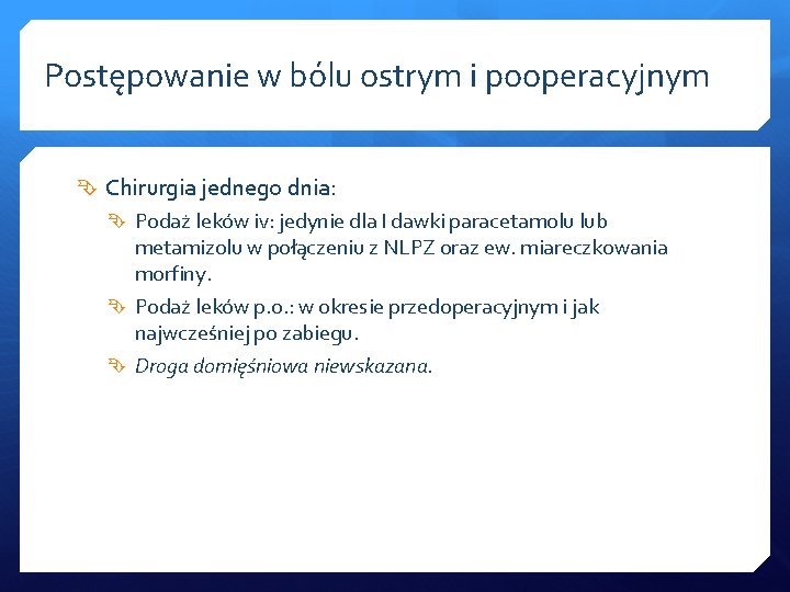 Postępowanie w bólu ostrym i pooperacyjnym Chirurgia jednego dnia: Podaż leków iv: jedynie dla