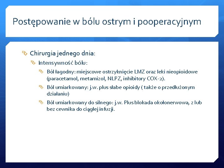 Postępowanie w bólu ostrym i pooperacyjnym Chirurgia jednego dnia: Intensywność bólu: Ból łagodny: miejscowe