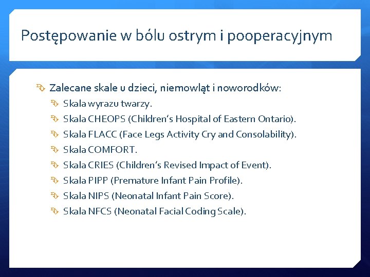 Postępowanie w bólu ostrym i pooperacyjnym Zalecane skale u dzieci, niemowląt i noworodków: Skala