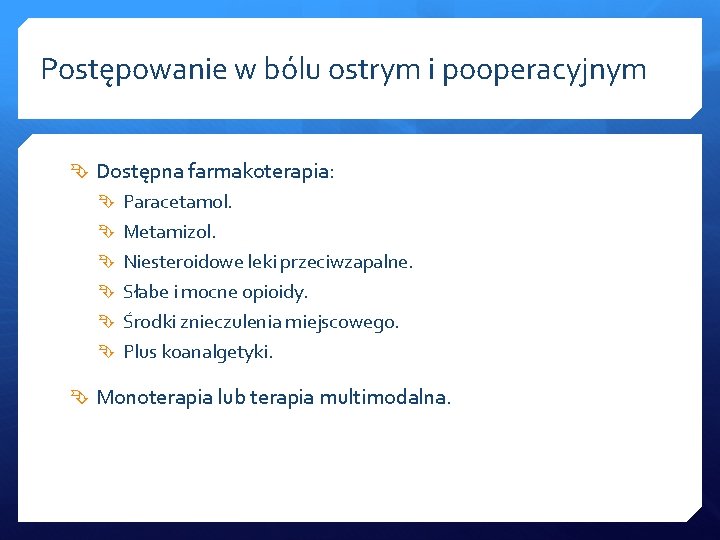 Postępowanie w bólu ostrym i pooperacyjnym Dostępna farmakoterapia: Paracetamol. Metamizol. Niesteroidowe leki przeciwzapalne. Słabe