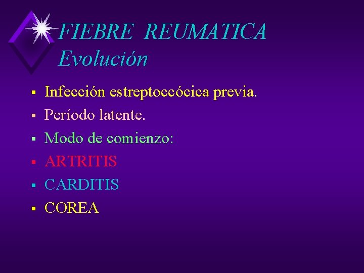 FIEBRE REUMATICA Evolución § § § Infección estreptoccócica previa. Período latente. Modo de comienzo: