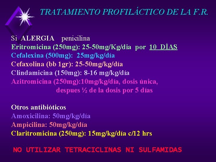 TRATAMIENTO PROFILÁCTICO DE LA F. R. Si ALERGIA penicilina Eritromicina (250 mg): 25 -50
