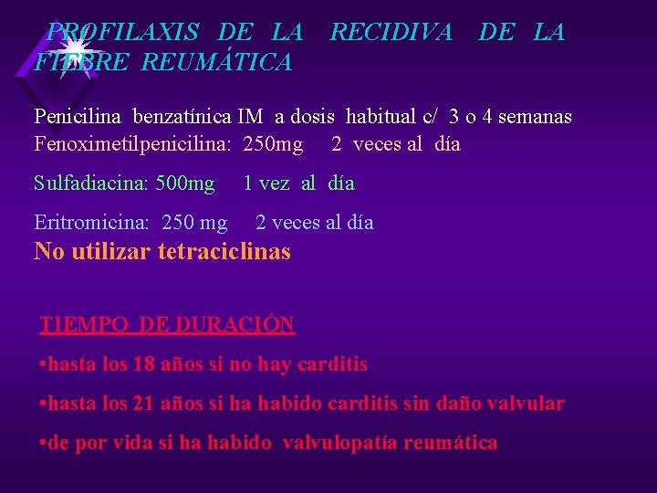 PROFILAXIS DE LA RECIDIVA DE LA FIEBRE REUMÁTICA Penicilina benzatínica IM a dosis habitual