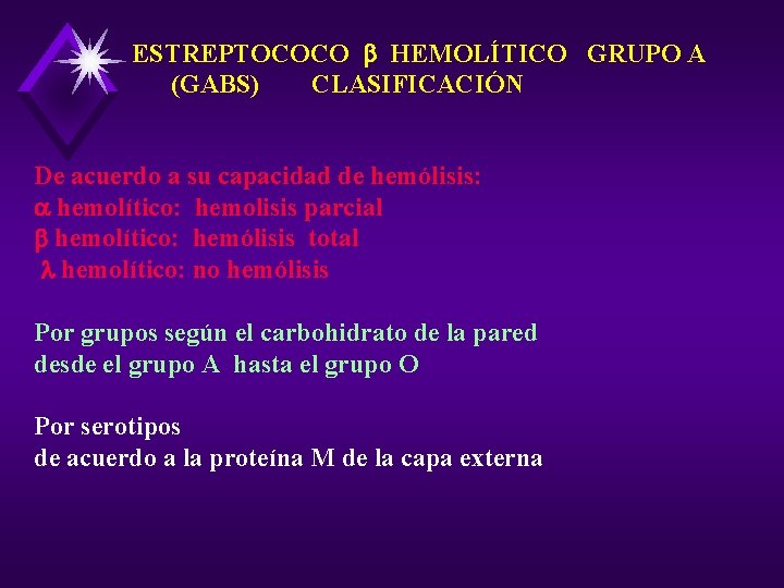 ESTREPTOCOCO HEMOLÍTICO GRUPO A (GABS) CLASIFICACIÓN De acuerdo a su capacidad de hemólisis: hemolítico: