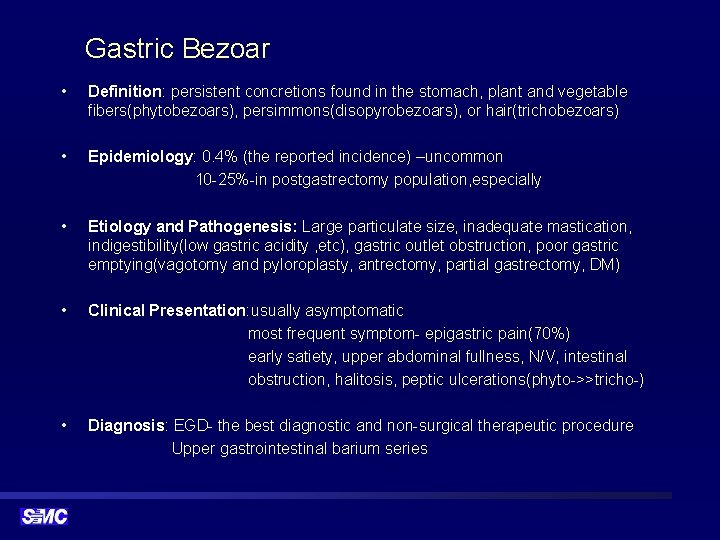 Gastric Bezoar • Definition: persistent concretions found in the stomach, plant and vegetable fibers(phytobezoars),