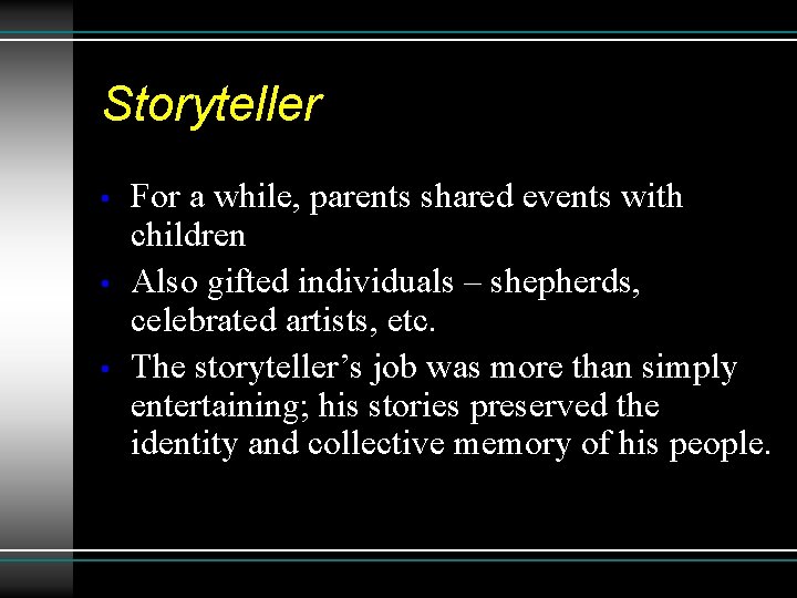Storyteller • • • For a while, parents shared events with children Also gifted