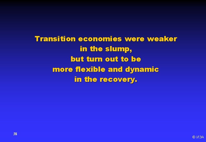 Transition economies were weaker in the slump, but turn out to be more flexible