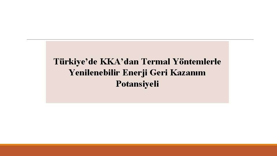 Türkiye’de KKA’dan Termal Yöntemlerle Yenilenebilir Enerji Geri Kazanım Potansiyeli 