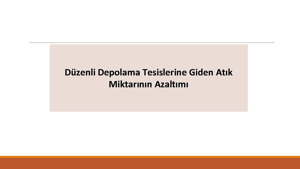 Düzenli Depolama Tesislerine Giden Atık Miktarının Azaltımı 