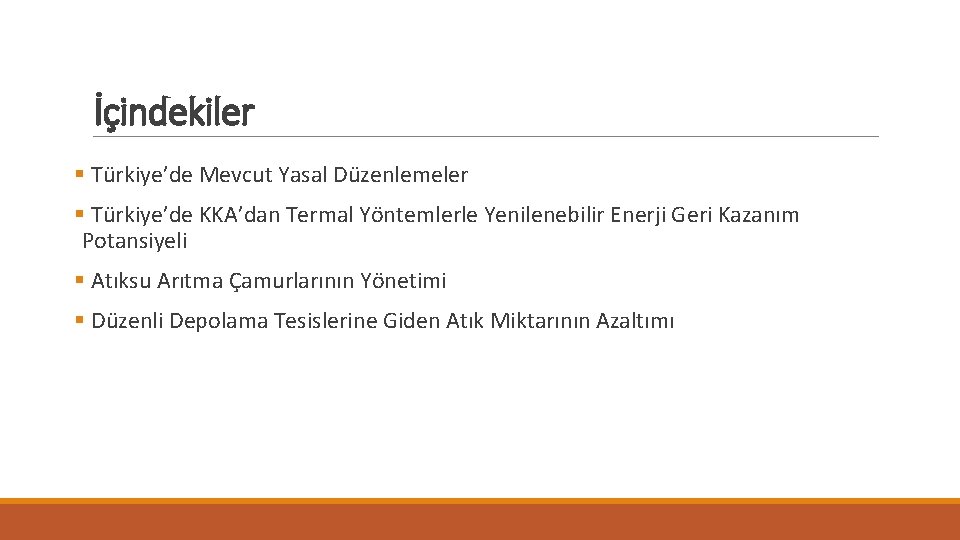 İçindekiler § Türkiye’de Mevcut Yasal Düzenlemeler § Türkiye’de KKA’dan Termal Yöntemlerle Yenilenebilir Enerji Geri