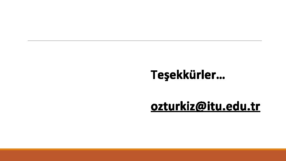 Teşekkürler… ozturkiz@itu. edu. tr 