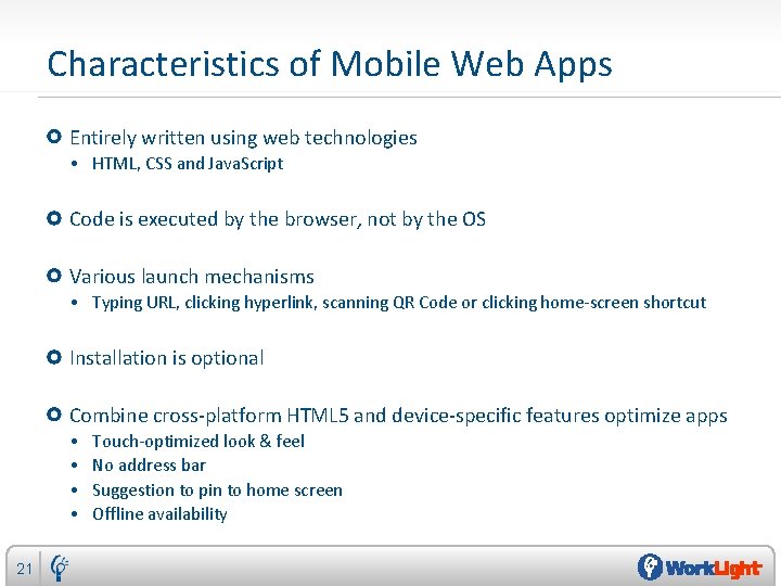 Characteristics of Mobile Web Apps Entirely written using web technologies • HTML, CSS and