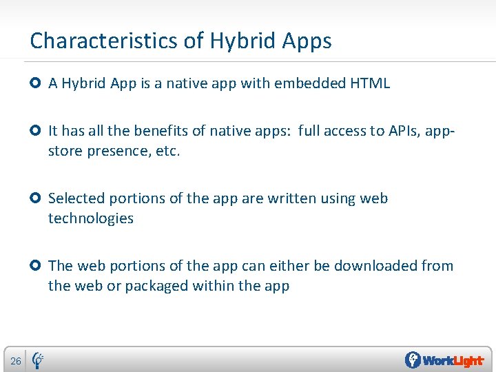 Characteristics of Hybrid Apps A Hybrid App is a native app with embedded HTML