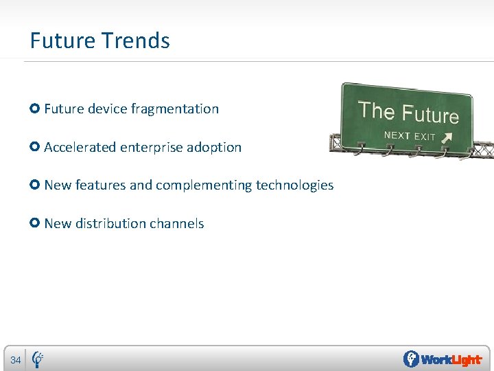 Future Trends Future device fragmentation Accelerated enterprise adoption New features and complementing technologies New