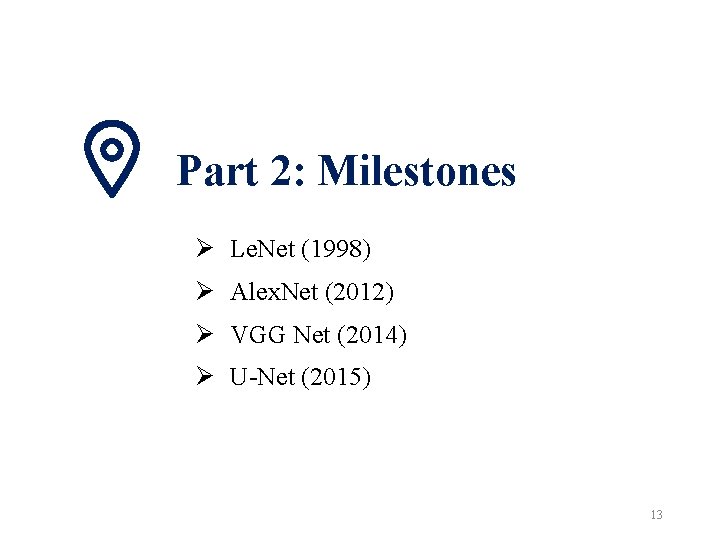 Part 2: Milestones Ø Le. Net (1998) Ø Alex. Net (2012) Ø VGG Net