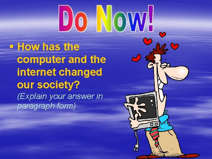 § How has the computer and the internet changed our society? (Explain your answer