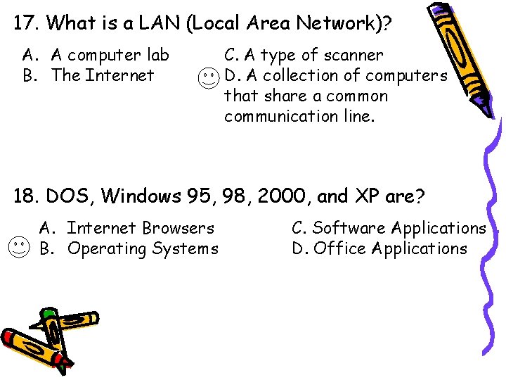 17. What is a LAN (Local Area Network)? A. A computer lab B. The