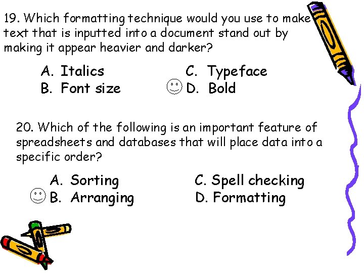 19. Which formatting technique would you use to make text that is inputted into