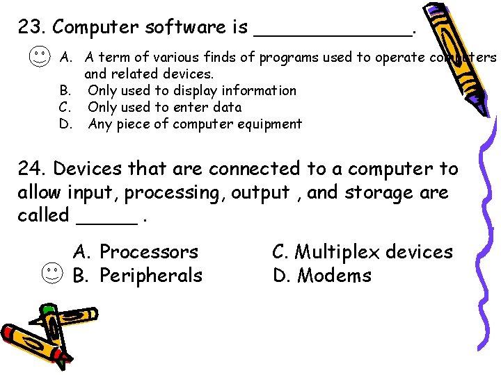 23. Computer software is _______. A. A term of various finds of programs used