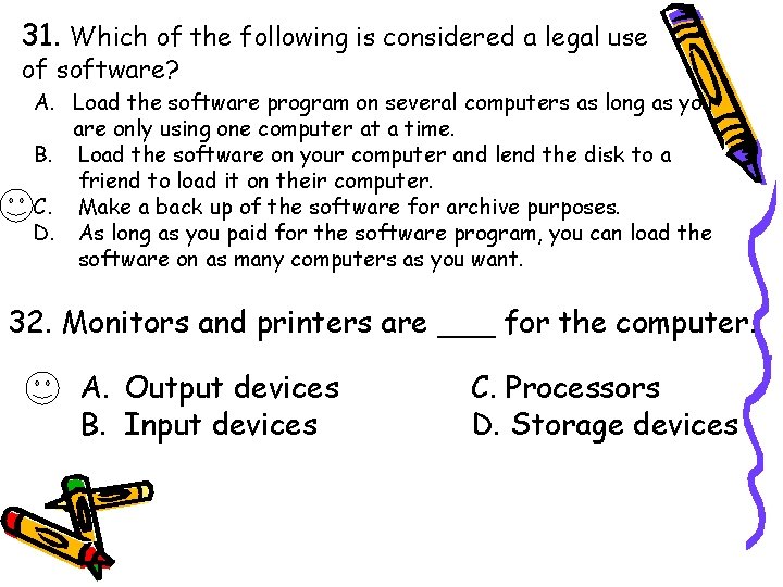 31. Which of the following is considered a legal use of software? A. Load