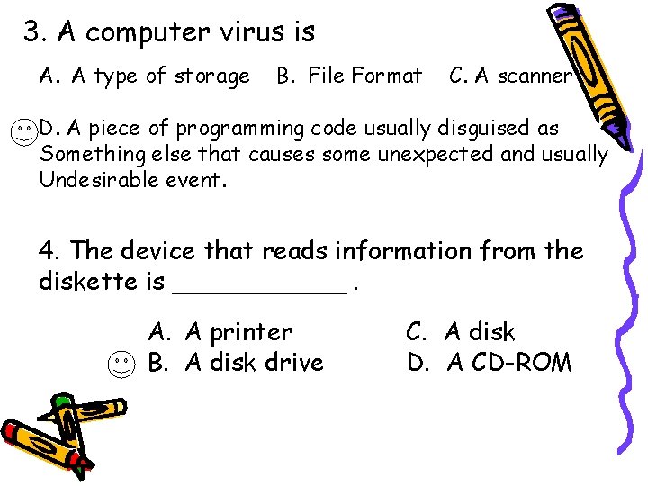 3. A computer virus is A. A type of storage B. File Format C.