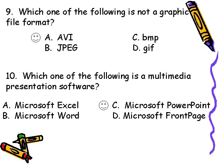 9. Which one of the following is not a graphic file format? A. AVI