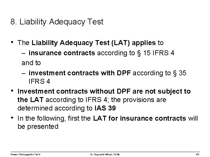 8. Liability Adequacy Test • The Liability Adequacy Test (LAT) applies to – insurance