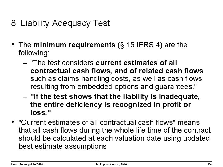 8. Liability Adequacy Test • The minimum requirements (§ 16 IFRS 4) are the