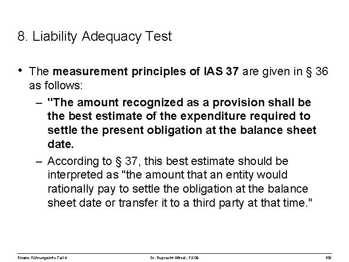 8. Liability Adequacy Test • The measurement principles of IAS 37 are given in