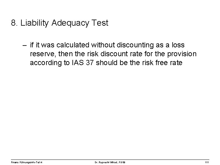 8. Liability Adequacy Test – if it was calculated without discounting as a loss