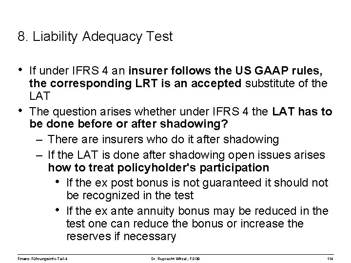 8. Liability Adequacy Test • If under IFRS 4 an insurer follows the US