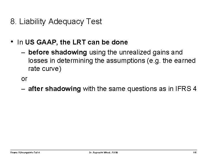 8. Liability Adequacy Test • In US GAAP, the LRT can be done –