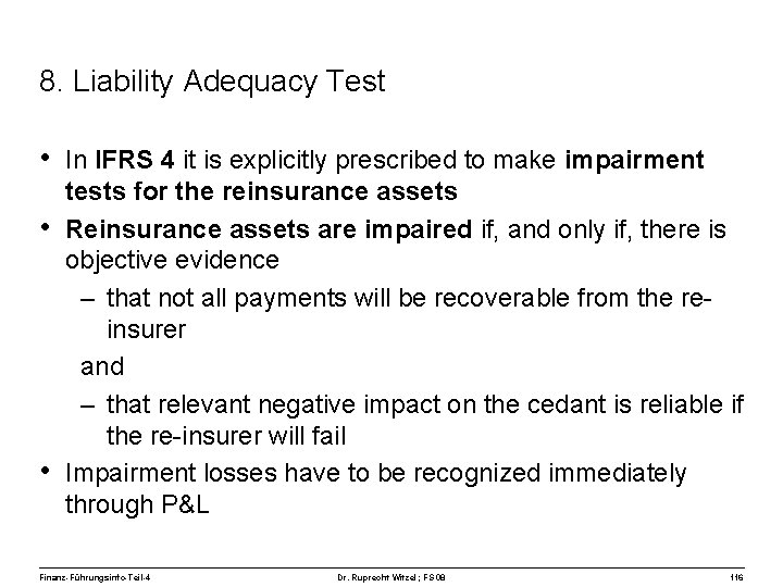 8. Liability Adequacy Test • In IFRS 4 it is explicitly prescribed to make