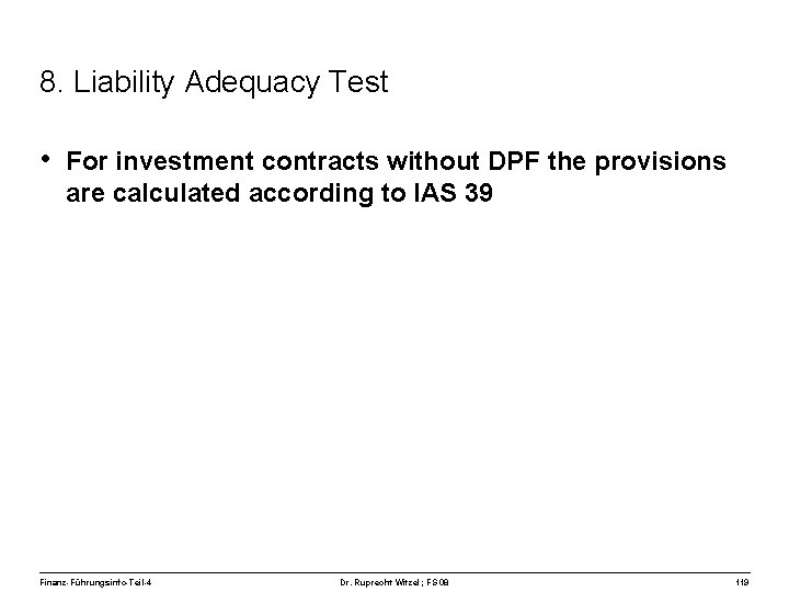 8. Liability Adequacy Test • For investment contracts without DPF the provisions are calculated