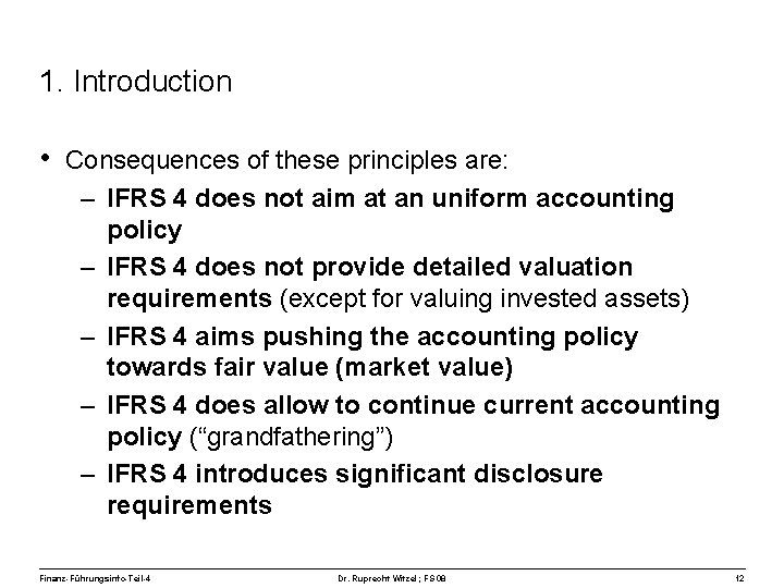 1. Introduction • Consequences of these principles are: – IFRS 4 does not aim