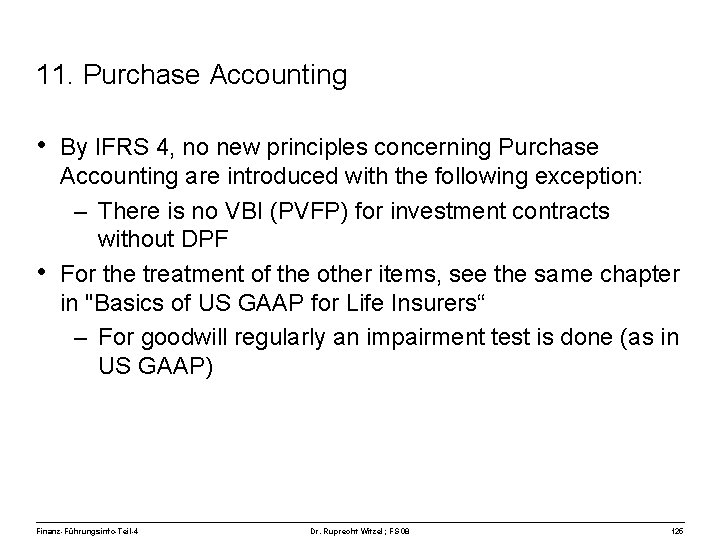 11. Purchase Accounting • By IFRS 4, no new principles concerning Purchase • Accounting