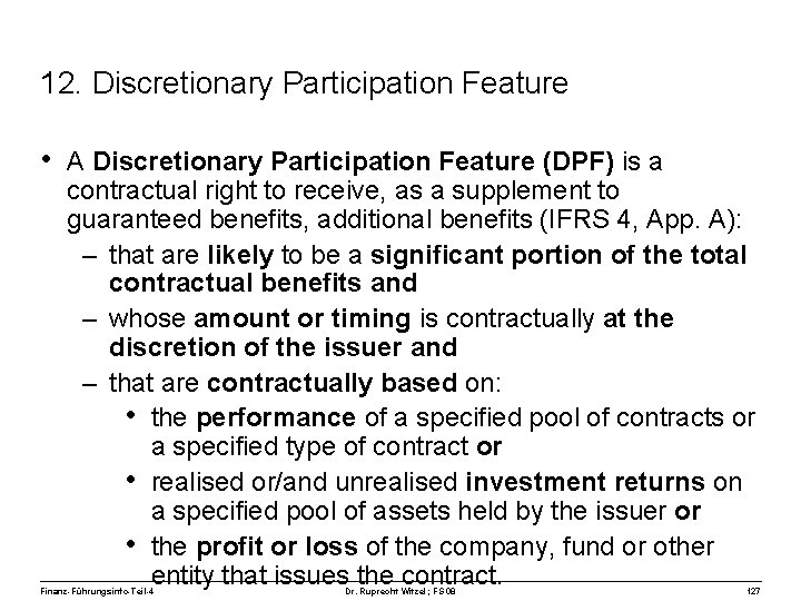 12. Discretionary Participation Feature • A Discretionary Participation Feature (DPF) is a contractual right