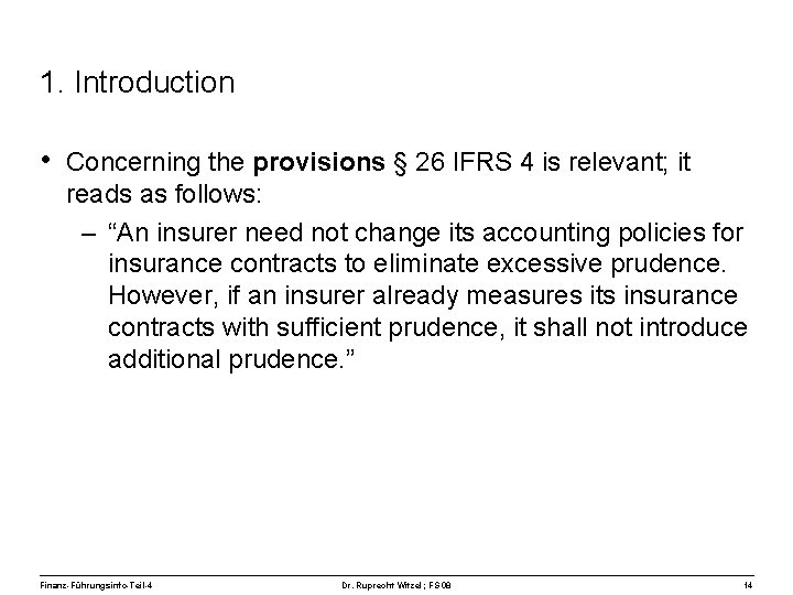 1. Introduction • Concerning the provisions § 26 IFRS 4 is relevant; it reads
