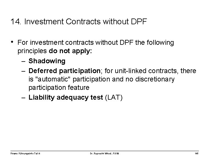 14. Investment Contracts without DPF • For investment contracts without DPF the following principles