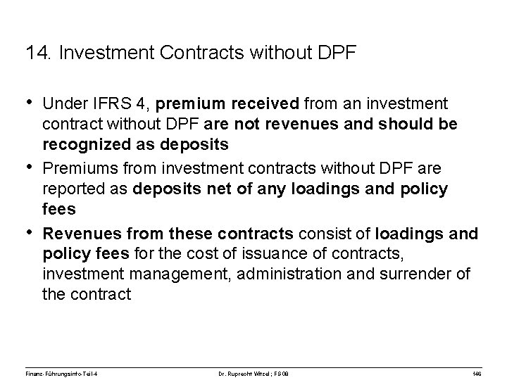 14. Investment Contracts without DPF • Under IFRS 4, premium received from an investment