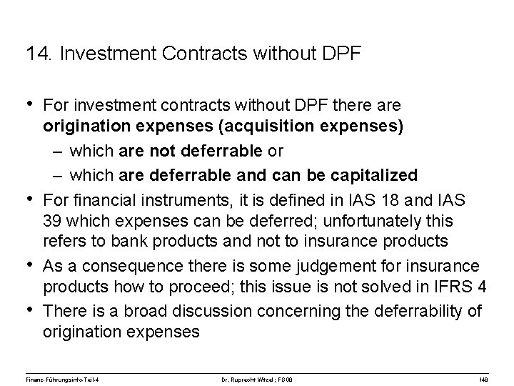 14. Investment Contracts without DPF • For investment contracts without DPF there are •
