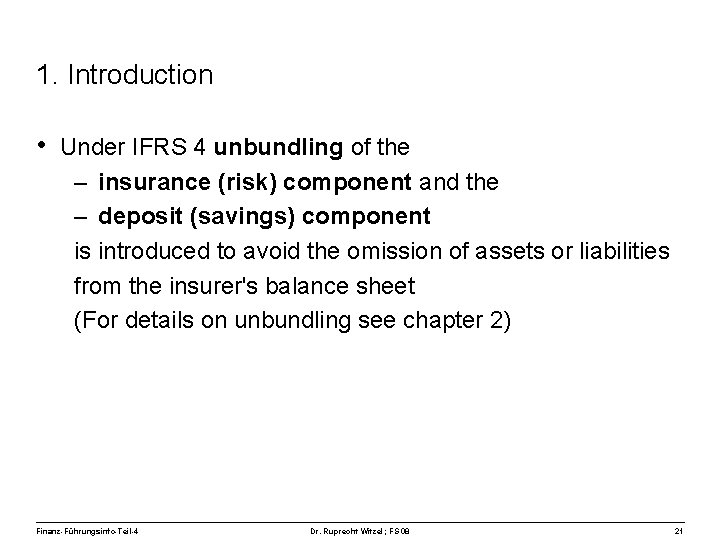 1. Introduction • Under IFRS 4 unbundling of the – insurance (risk) component and